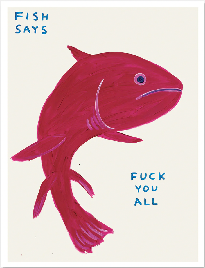 David Shrigley 'Fish Says Fuck You All﻿﻿'